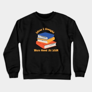 ideas i thought were good at 3 am Crewneck Sweatshirt